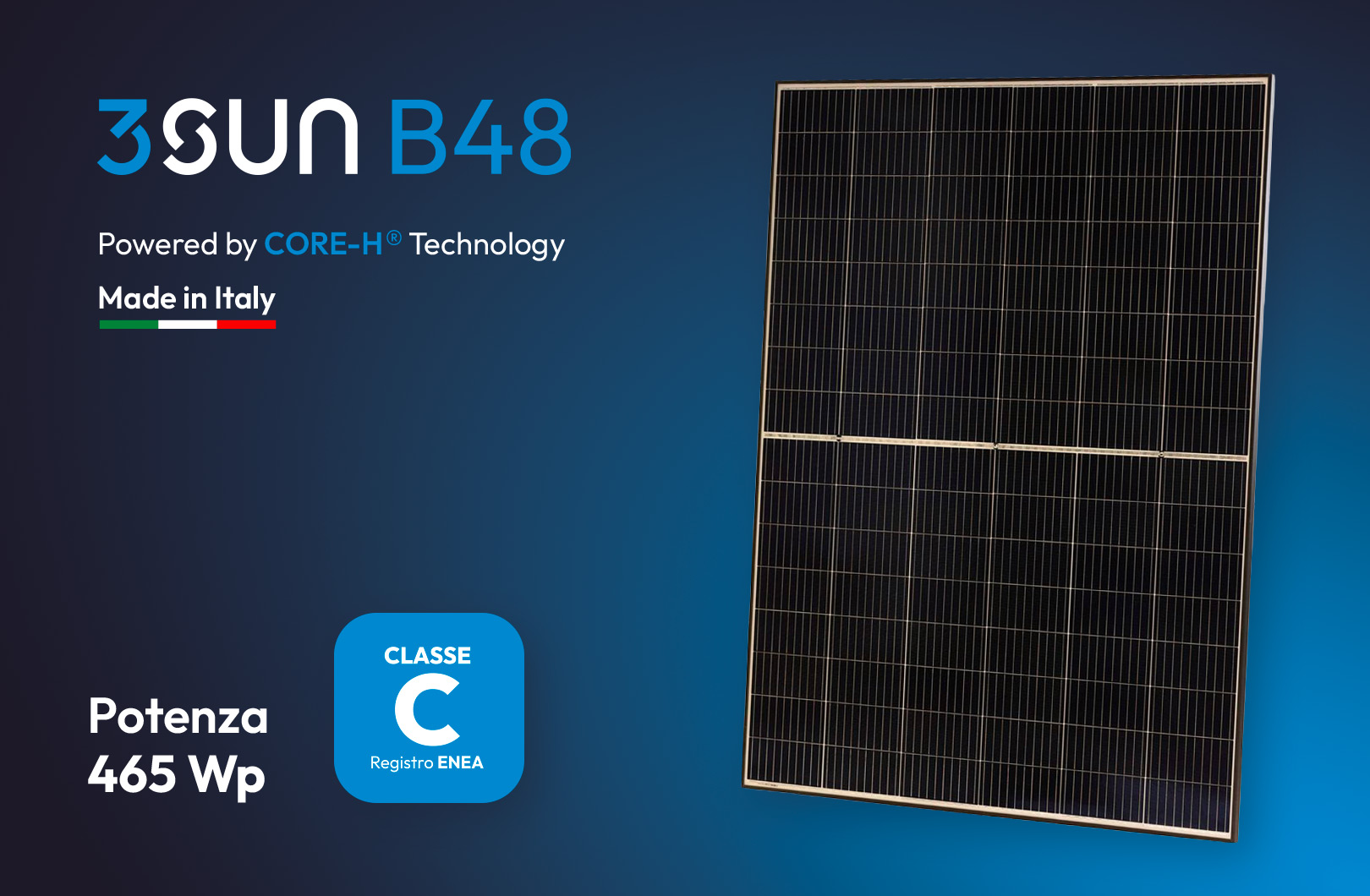3SUN B48, Powered by CORE-H Technology. Made in Italy. Potenza 465Wp. Classe C registro ENEA